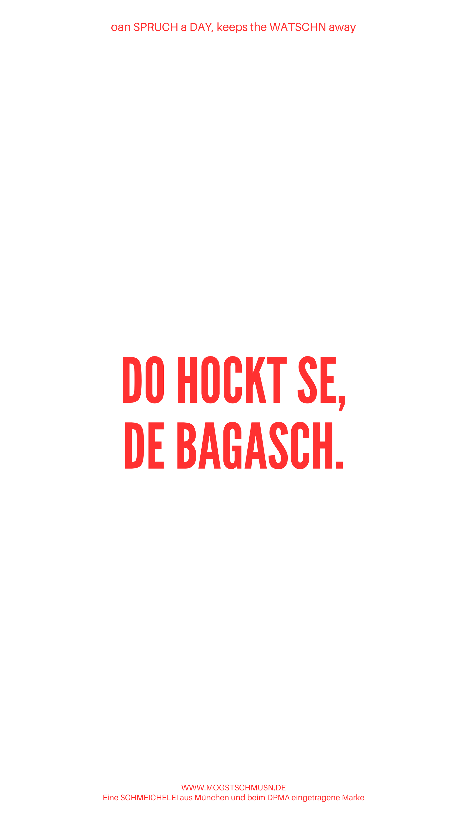 Weißes digitales Hintergrundbild mit dem bayerischen Spruch „DO HOCKT SE, DE BAGASCH.“in roter Schrift, darunter Website und Markenschriftzug von mogstschmusn.de