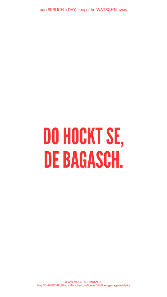 Weißes digitales Hintergrundbild mit dem bayerischen Spruch „DO HOCKT SE, DE BAGASCH.“in roter Schrift, darunter Website und Markenschriftzug von mogstschmusn.de