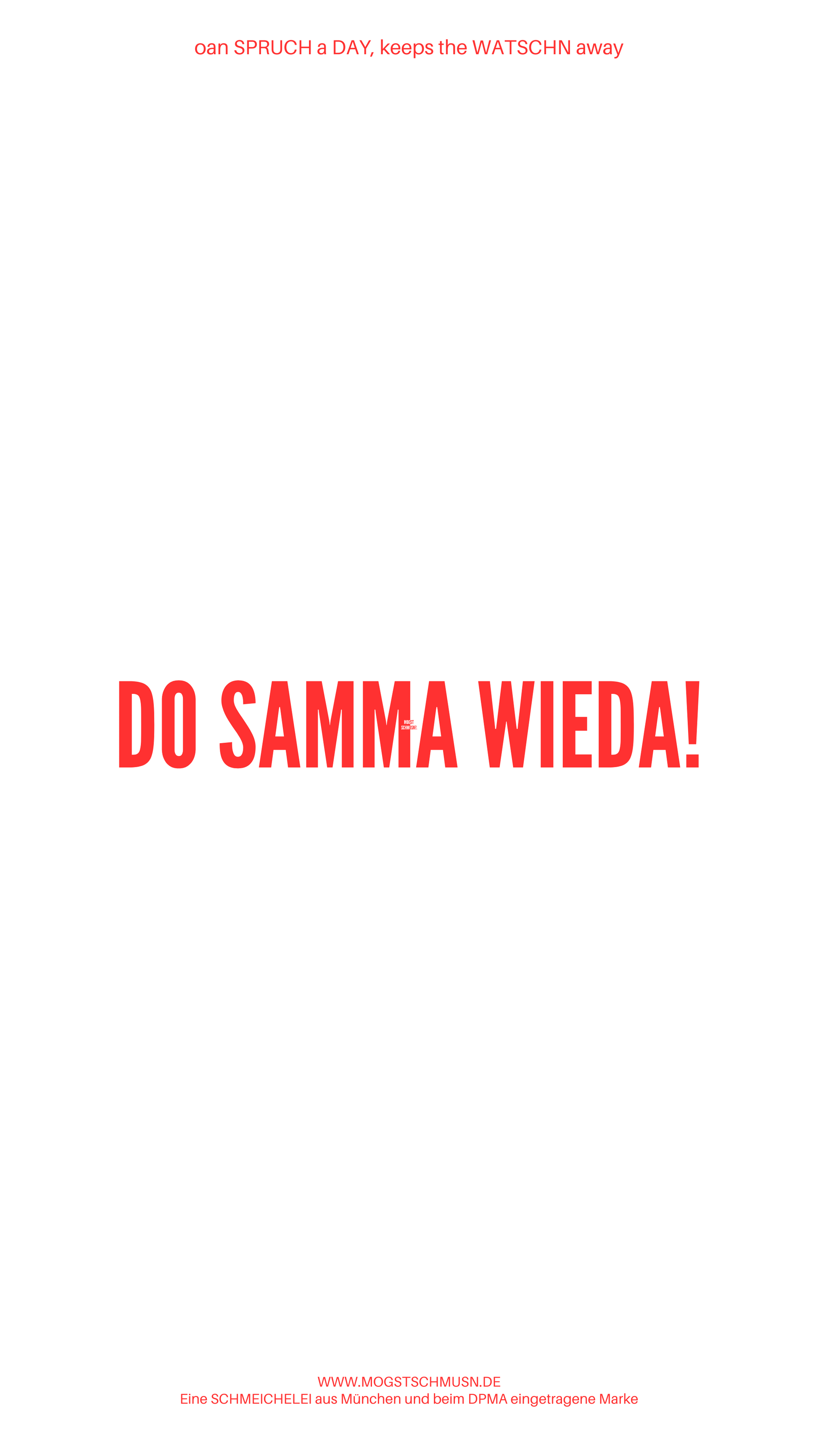 Weißes digitales HIntergrundbild mit dem bayerischen Spruch „DO SAMMA WIEDA!“ in roter Schrift, darunter Website und Markenschriftzug von mogstschmusn.de