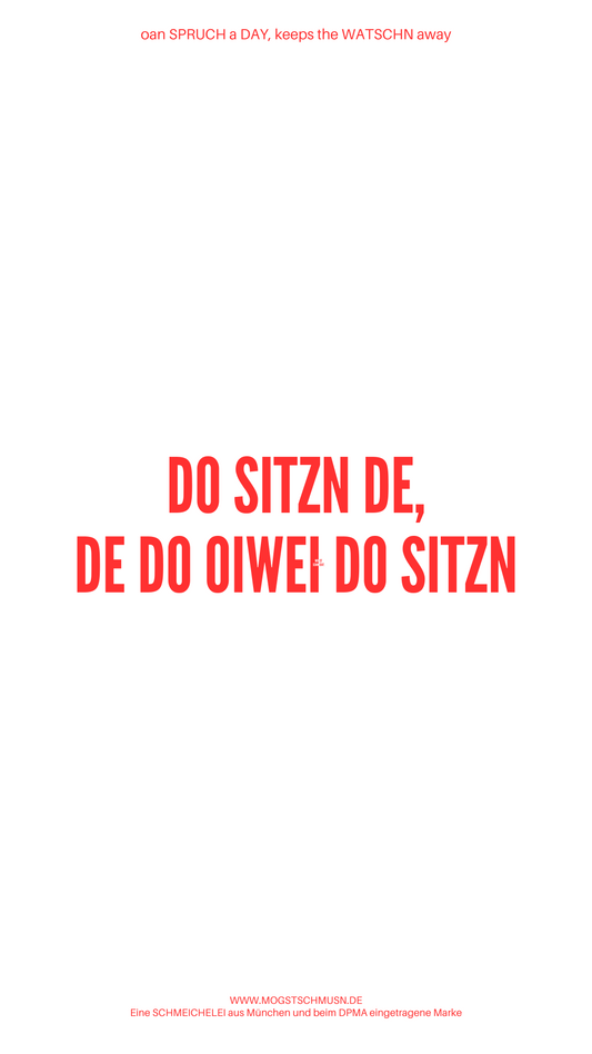 Weißes digitales Hintergrundbild mit dem bayerischen Spruch „DO SITZEN DE, DE DO OIWEI DO SITZN“ in roter Schrift, darunter Website und Markenschriftzug von mogstschmusn.de