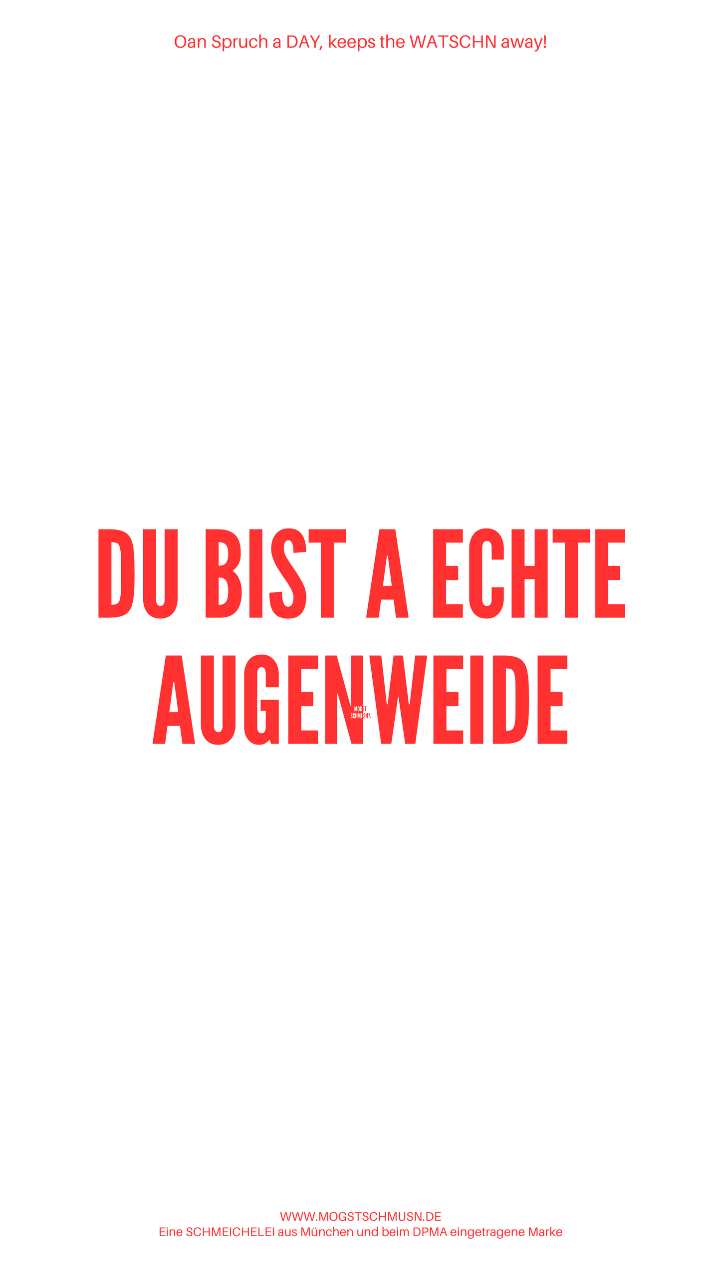 DU BIST A ECHTE AUGENWEIDE