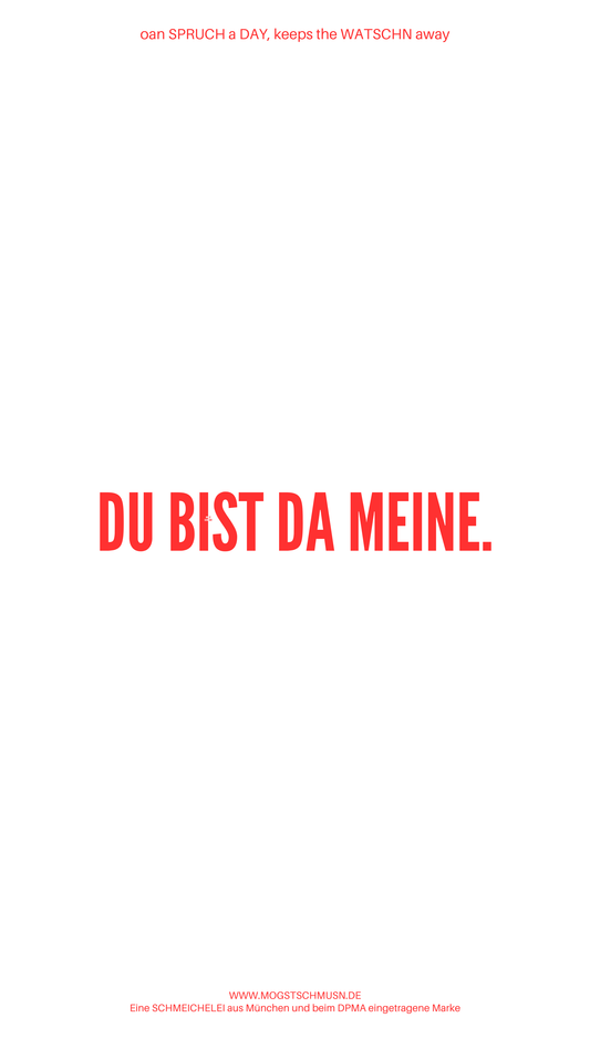 Weißes digitales Hintergrundbild mit dem bayerischen Spruch „DU BIST DA MEINE.“in roter Schrift, darunter Website und Markenschriftzug von mogstschmusn.de
