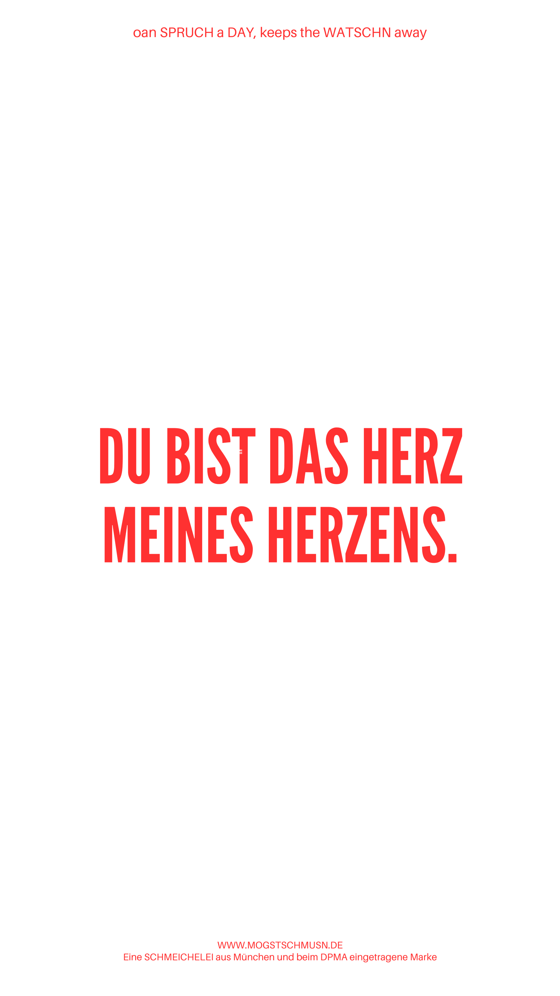 Weißes digitales Hintergrundbild mit dem bayerischen Spruch „DU BIST DAS HERZ MEINES HERZENS.“in roter Schrift, darunter Website und Markenschriftzug von mogstschmusn.de