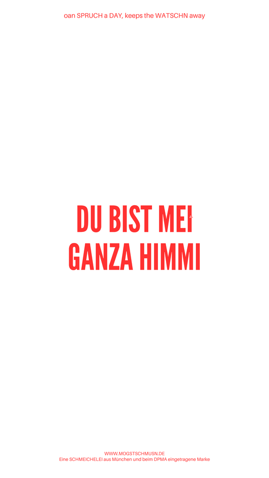Weißes digitales Hintergrundbild mit dem bayerischen Spruch „DU BIST MEI GANZA HIMMI“in roter Schrift, darunter Website und Markenschriftzug von mogstschmusn.de