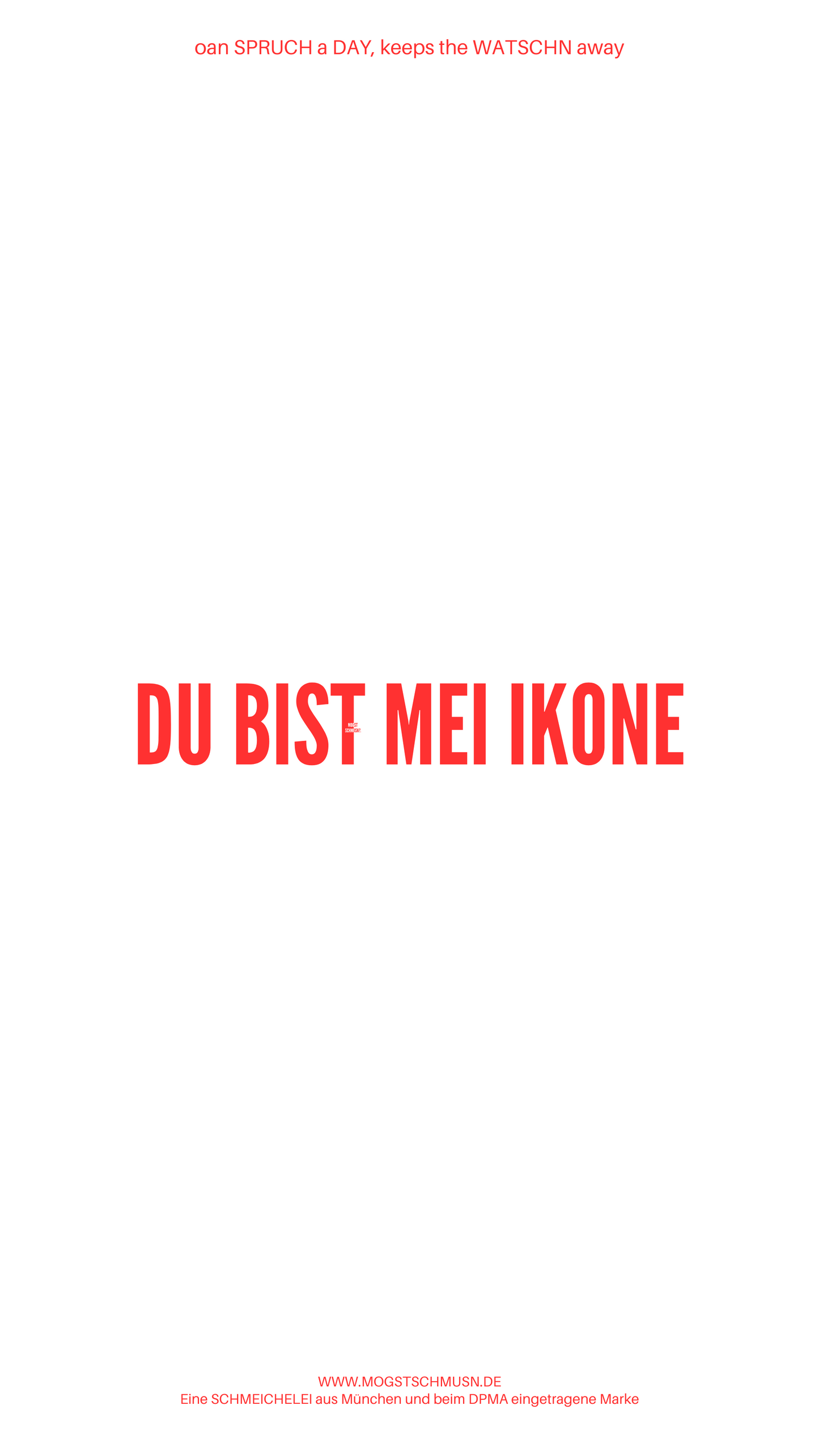 Weißes digitales Hintergrundbild mit dem bayerischen Spruch „DU BIST MEI IKONE“ in roter Schrift, darunter Website und Markenschriftzug von mogstschmusn.de