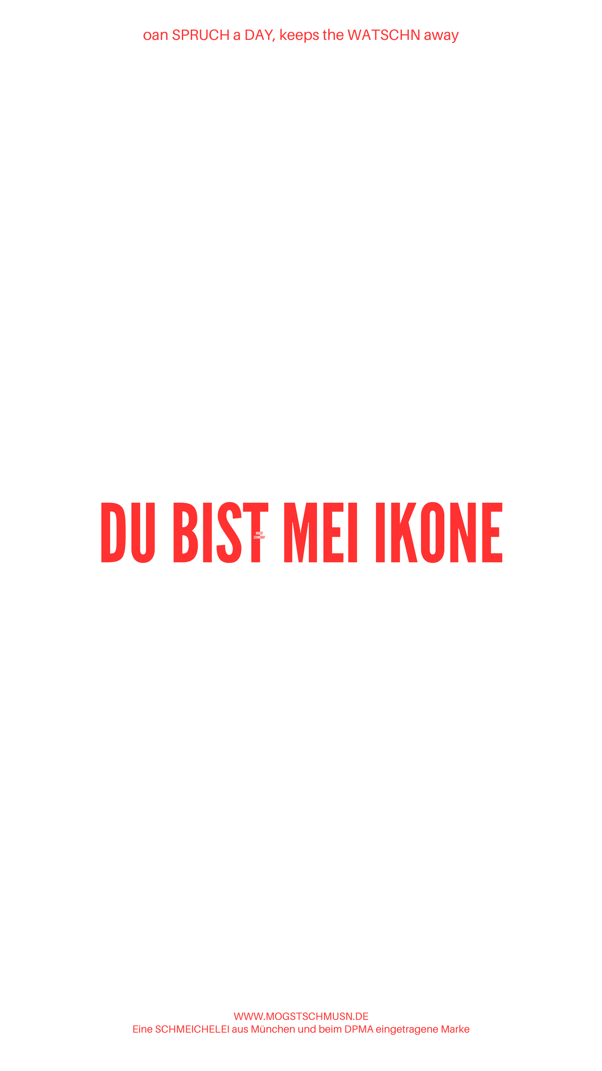 Weißes digitales Hintergrundbild mit dem bayerischen Spruch „DU BIST MEI IKONE“ in roter Schrift, darunter Website und Markenschriftzug von mogstschmusn.de