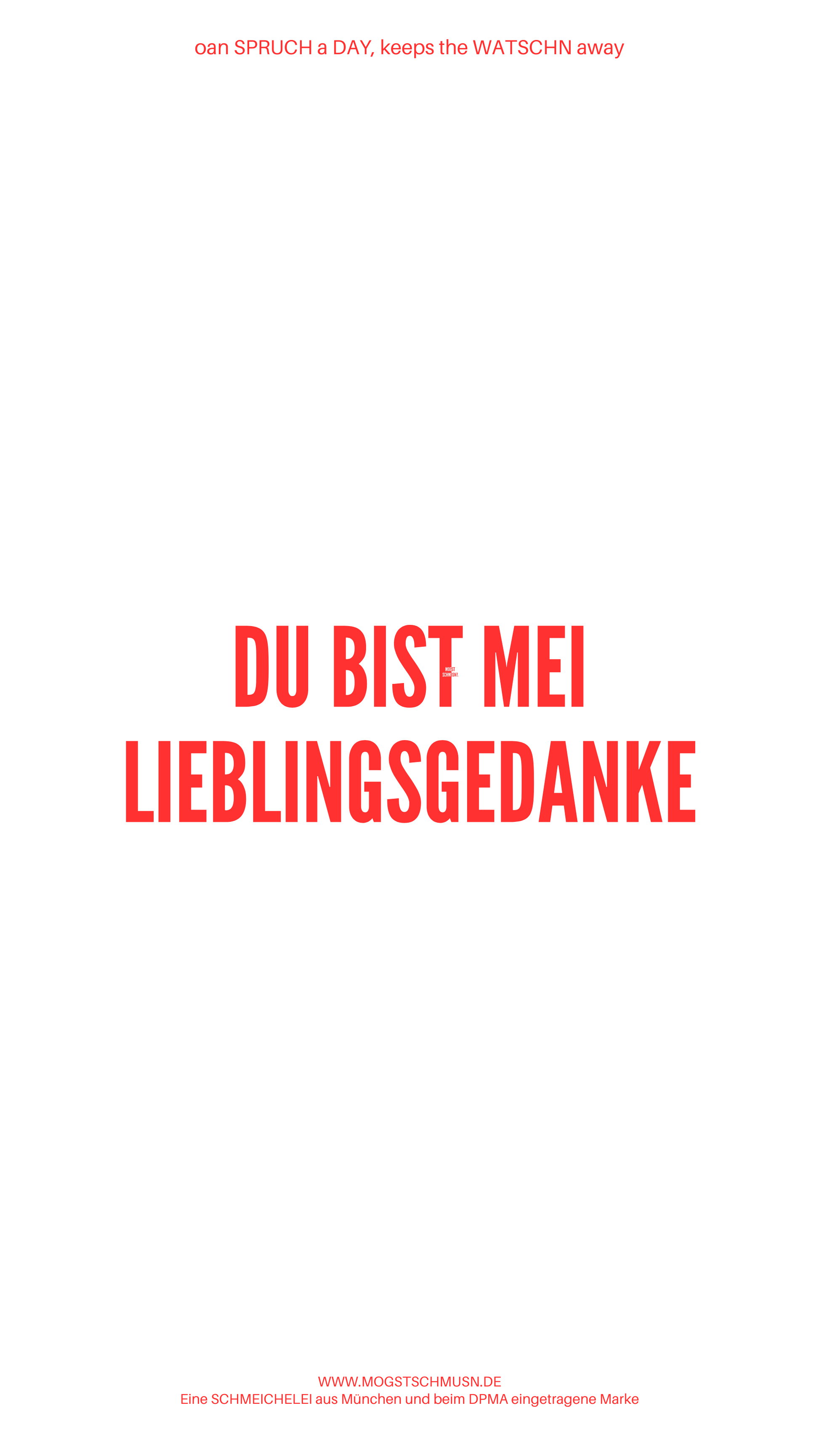Weißes digitales Hintergrundbild mit dem bayerischen Spruch „DU BIST MEI LIEBLINGSGEDANKE“ in roter Schrift, darunter Website und Markenschriftzug von mogstschmusn.de