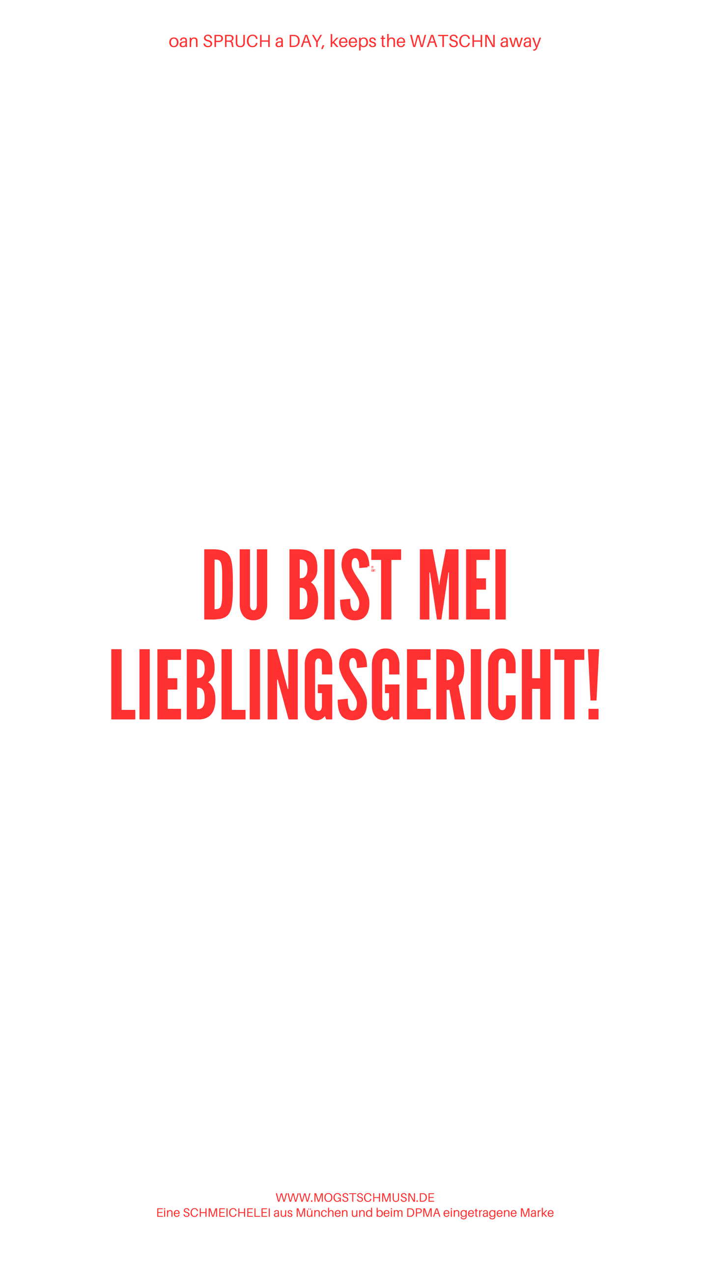 Weißes digitales Hintergrundbild mit dem bayerischen Spruch „DU BIST MEI LIEBLINGSGERICHT!“in roter Schrift, darunter Website und Markenschriftzug von mogstschmusn.de