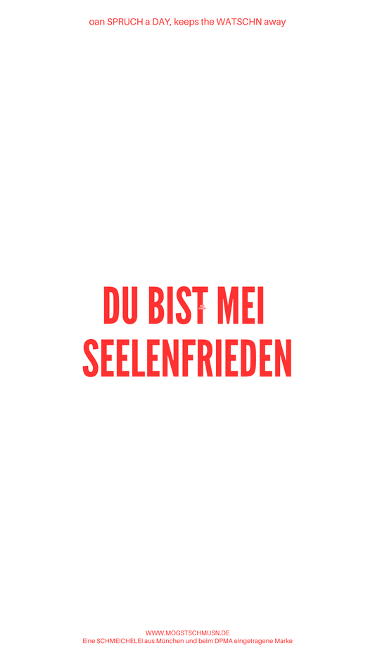 Weißes digitales Hintergrundbild mit dem bayerischen Spruch „DU BIST MEI SEELENFRIEDEN“ in roter Schrift, darunter Website und Markenschriftzug von mogstschmusn.de