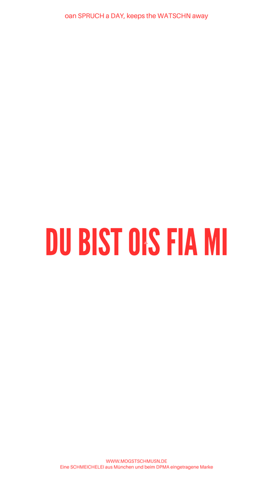 Weißes digitales Hintergrundbild mit dem bayerischen Spruch „DU BIST OIS FIA MI“ in roter Schrift, darunter Website und Markenschriftzug von mogstschmusn.de