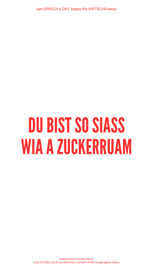 Weißes digitales Hintergrundbild mit dem bayerischen Spruch „DU BIST SO SIASS WIA A ZUCKERRUAM“in roter Schrift, darunter Website und Markenschriftzug von mogstschmusn.de