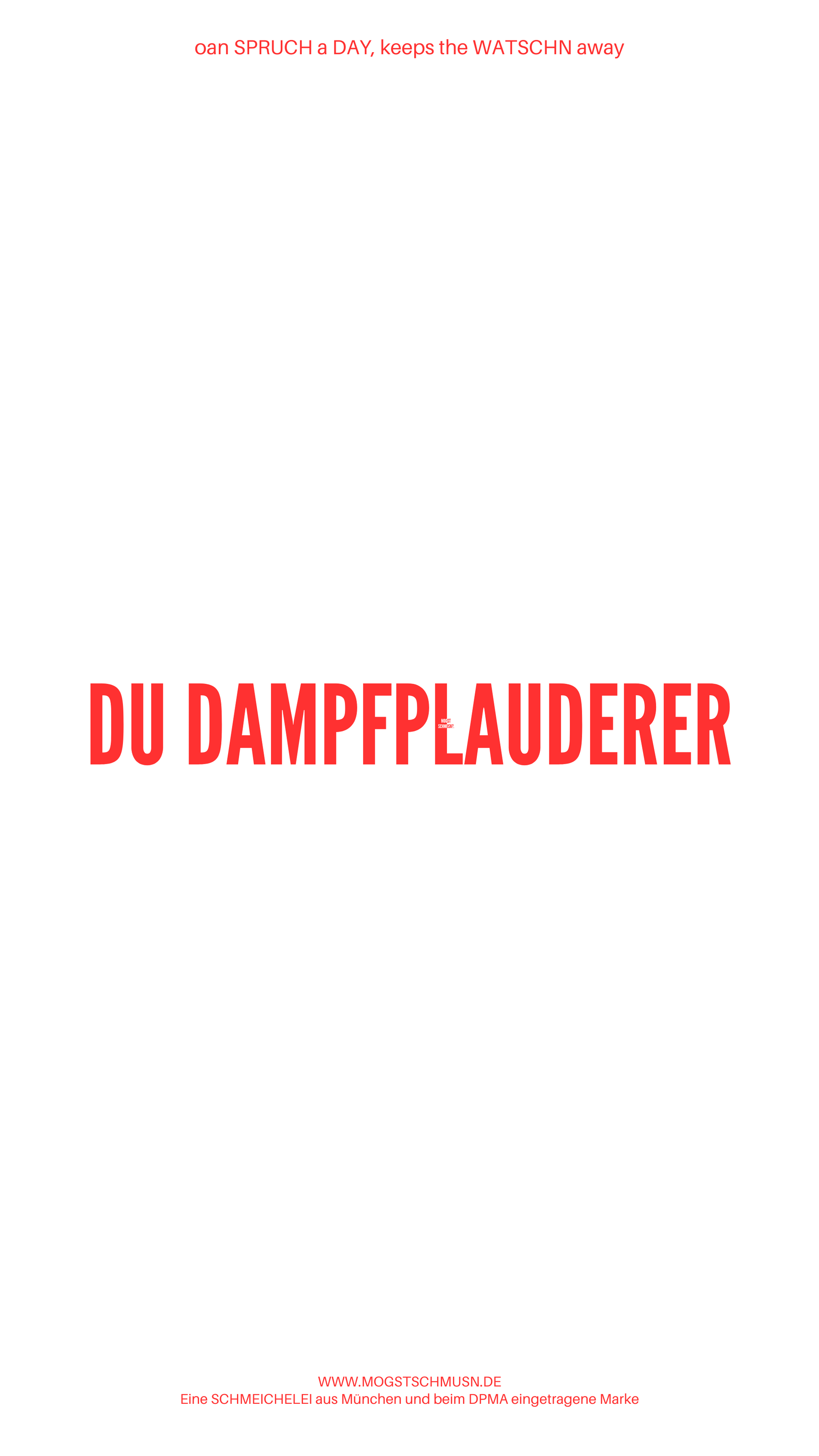 Weißes digitales Hintergrundbild mit dem bayerischen Spruch „DU DAMPFPLAUDERER“ in roter Schrift, darunter Website und Markenschriftzug von mogstschmusn.de