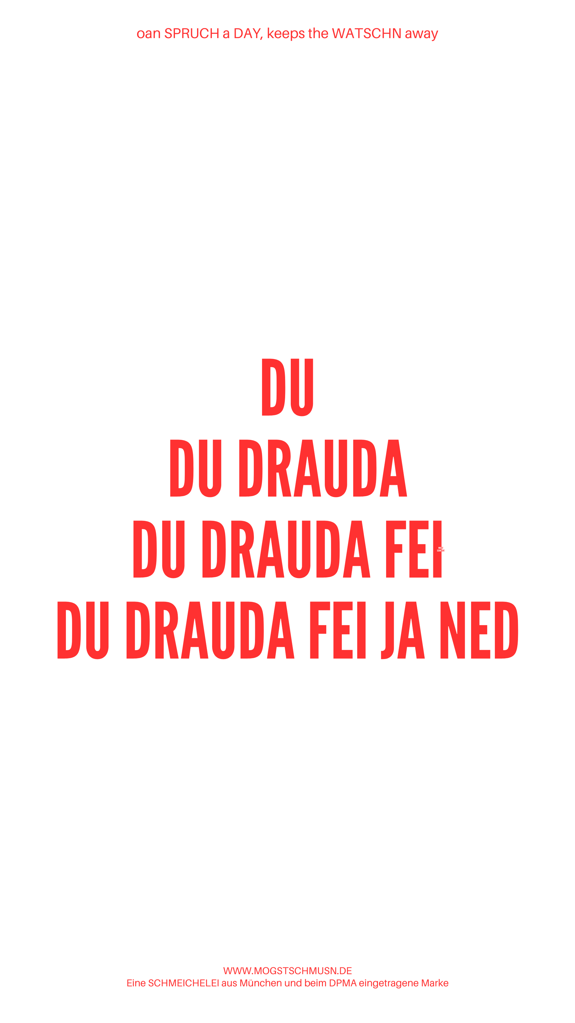 Weißes digitales Hintergrundbild mit dem bayerischen Spruch „DU DU DRAUDA DU DRAUDA FEI DU DRAUDA FEI JA NED“ in roter Schrift, darunter Website und Markenschriftzug von mogstschmusn.de