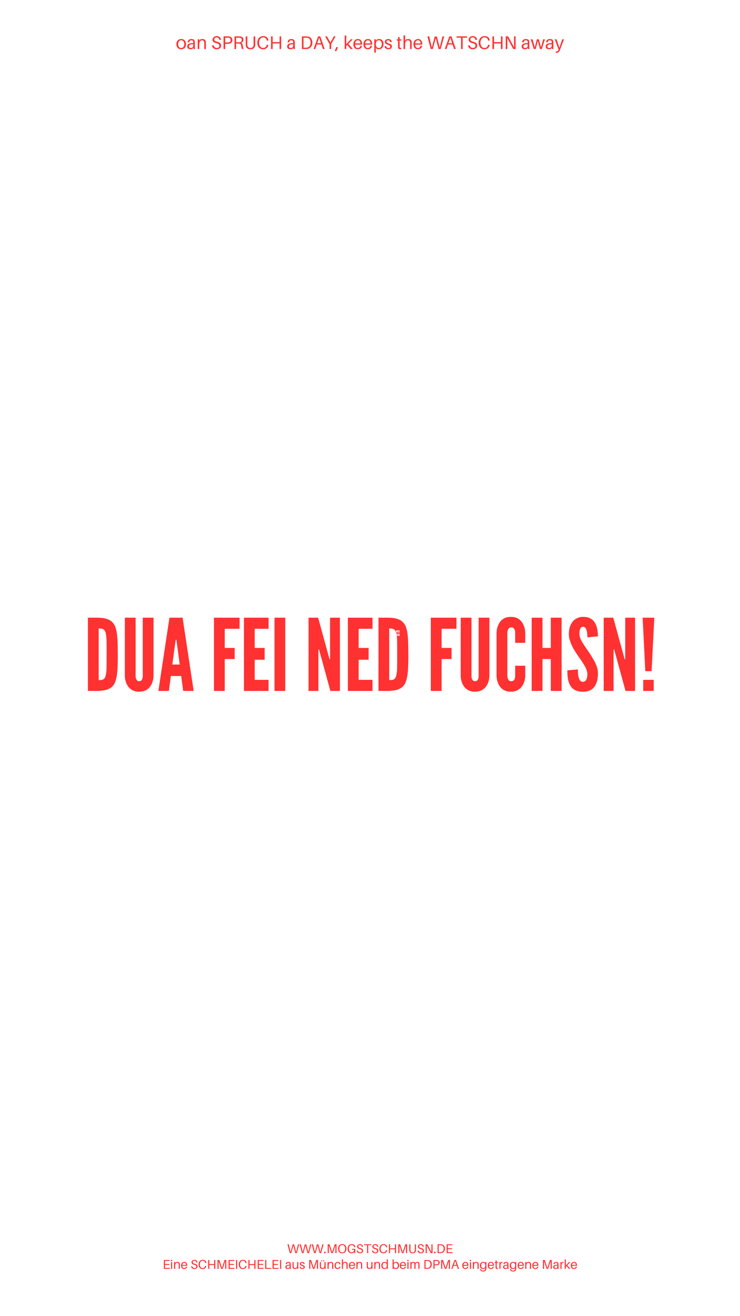 Weißes digitales Hintergrundbild mit dem bayerischen Spruch „DU FEI NED FUCHSN!“in roter Schrift, darunter Website und Markenschriftzug von mogstschmusn.de