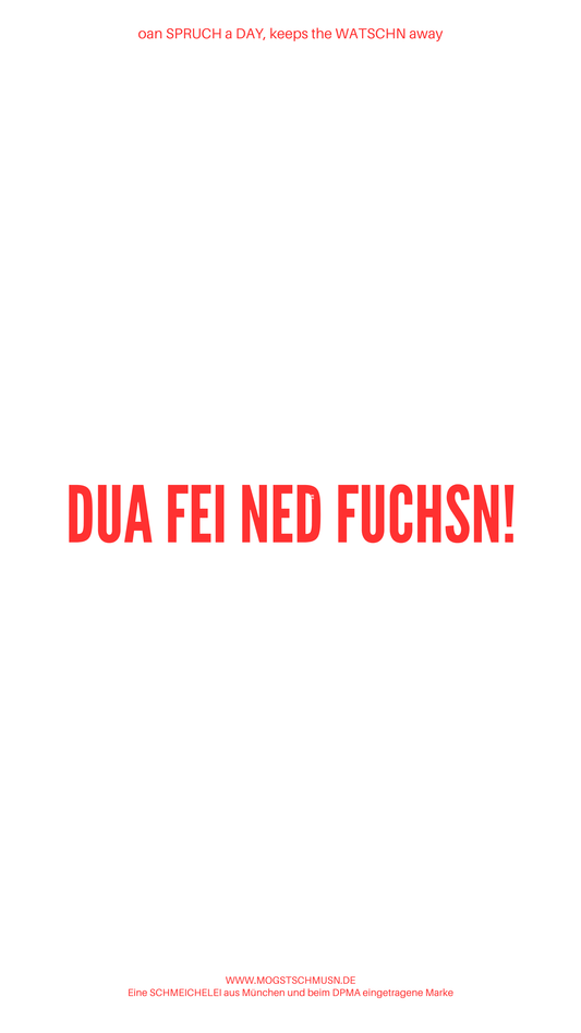 Weißes digitales Hintergrundbild mit dem bayerischen Spruch „DU FEI NED FUCHSN!“in roter Schrift, darunter Website und Markenschriftzug von mogstschmusn.de