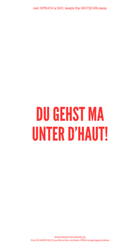 Weißes digitales Hintergrundbild mit dem bayerischen Spruch „DU GEHST MA UNTER D'HAUT!“ in roter Schrift, darunter Website und Markenschriftzug von mogstschmusn.de