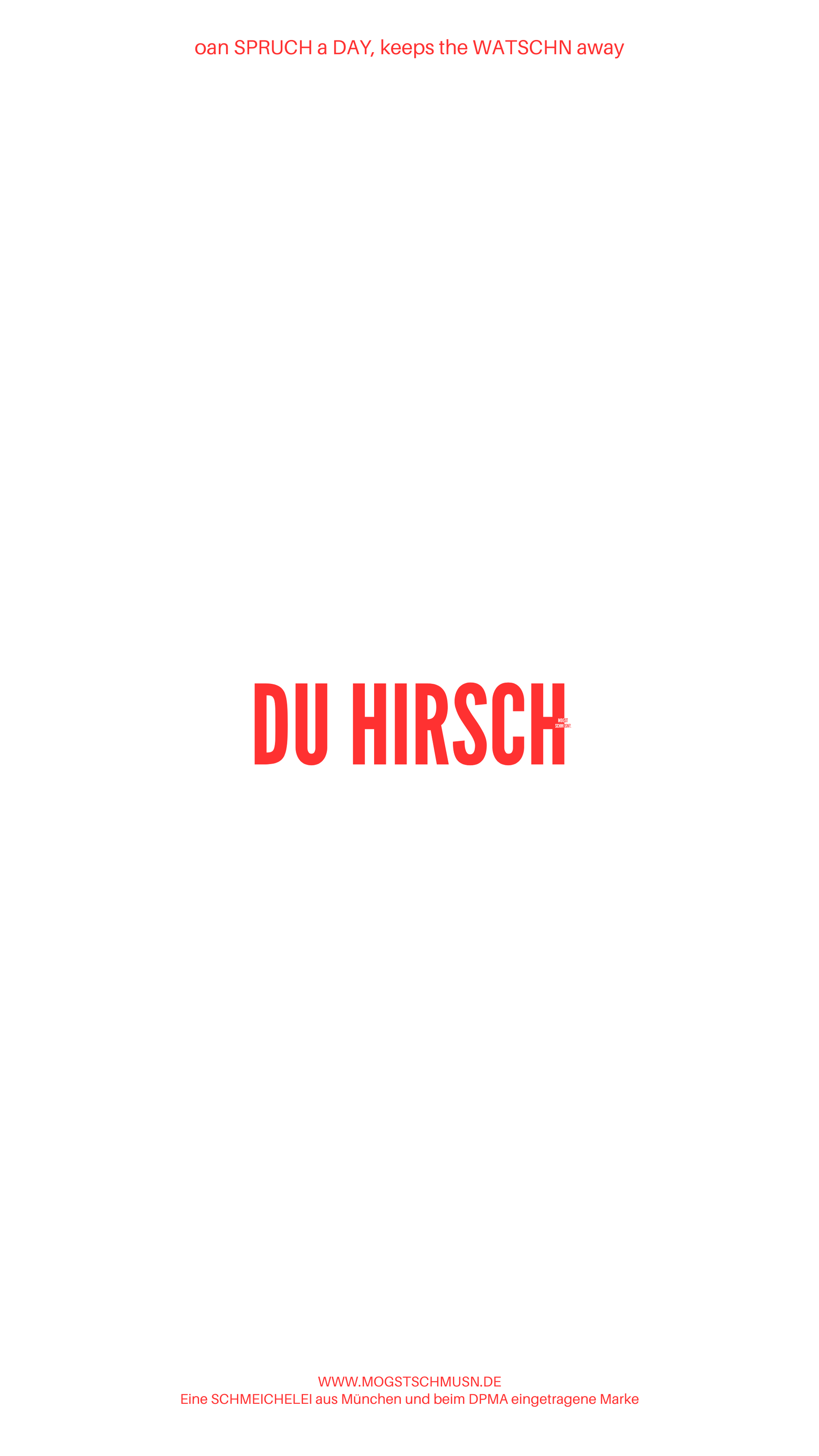 Weißes digitales Hintergrundbild mit dem bayerischen Spruch „DU HIRSCH“ in roter Schrift, darunter Website und Markenschriftzug von mogstschmusn.de