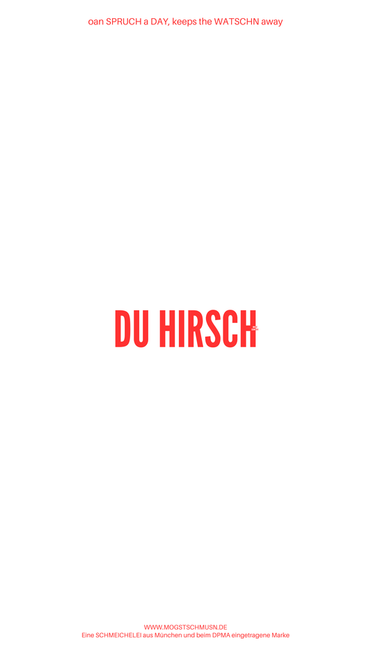 Weißes digitales Hintergrundbild mit dem bayerischen Spruch „DU HIRSCH“ in roter Schrift, darunter Website und Markenschriftzug von mogstschmusn.de
