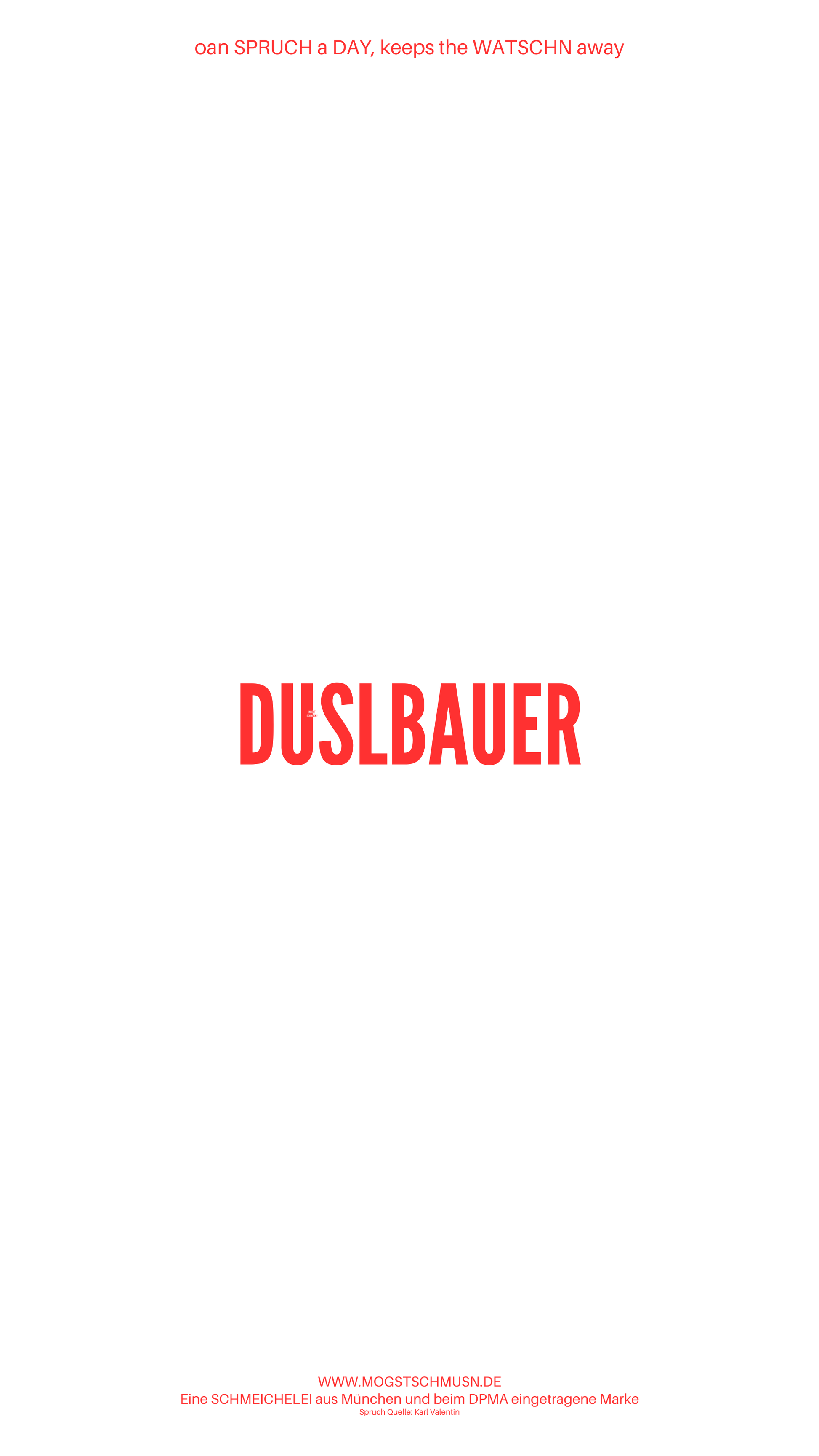 Weißes digitales Hintergrundbild mit dem bayerischen Spruch „DUSLBAUER“in roter Schrift, darunter Website und Markenschriftzug von mogstschmusn.de