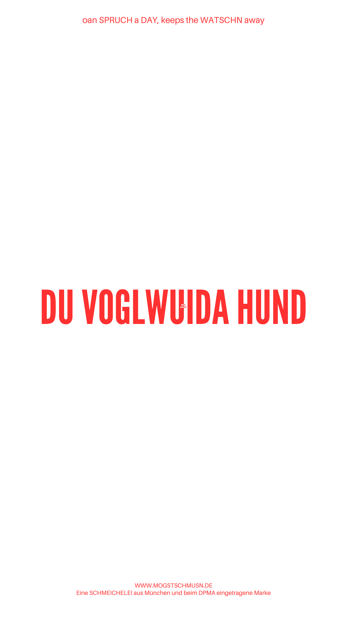 Weißes digitales Hintergrundbild mit dem bayerischen Spruch „DU VOGLWUIDA HUND“ in roter Schrift, darunter Website und Markenschriftzug von mogstschmusn.de