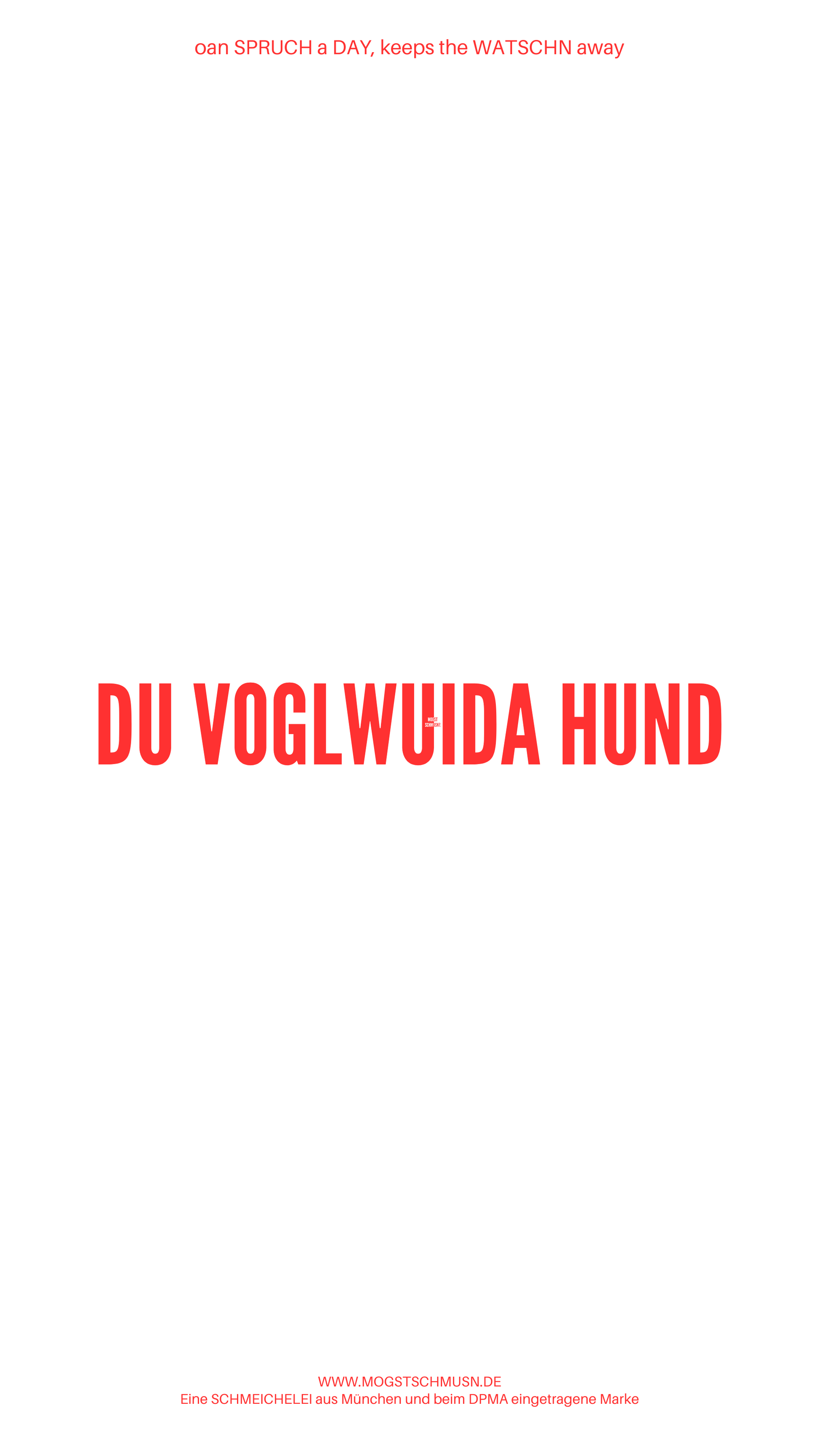 Weißes digitales Hintergrundbild mit dem bayerischen Spruch „DU VOGLWUIDA HUND“ in roter Schrift, darunter Website und Markenschriftzug von mogstschmusn.de