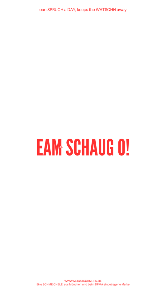 Weißes digitales Hintergrundbild mit dem bayerischen Spruch „EAM SCHAUG O!“ in roter Schrift, darunter Website und Markenschriftzug von mogstschmusn.de