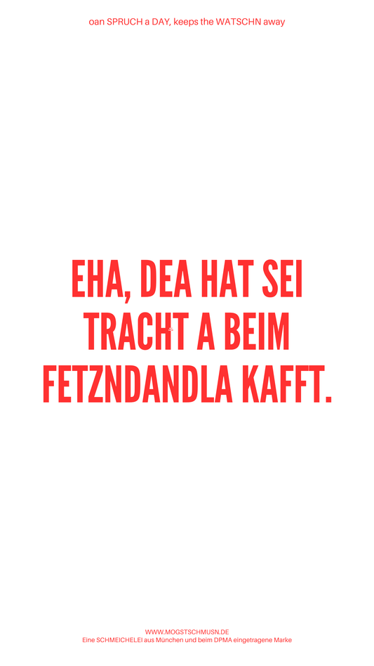 Weißes digitales Hintergrundbild mit dem bayerischen Spruch „EHA, DEA HAT SEI TRACH A BEIM FETZNDANDLA KAFFT.“ in roter Schrift, darunter Website und Markenschriftzug von mogstschmusn.de