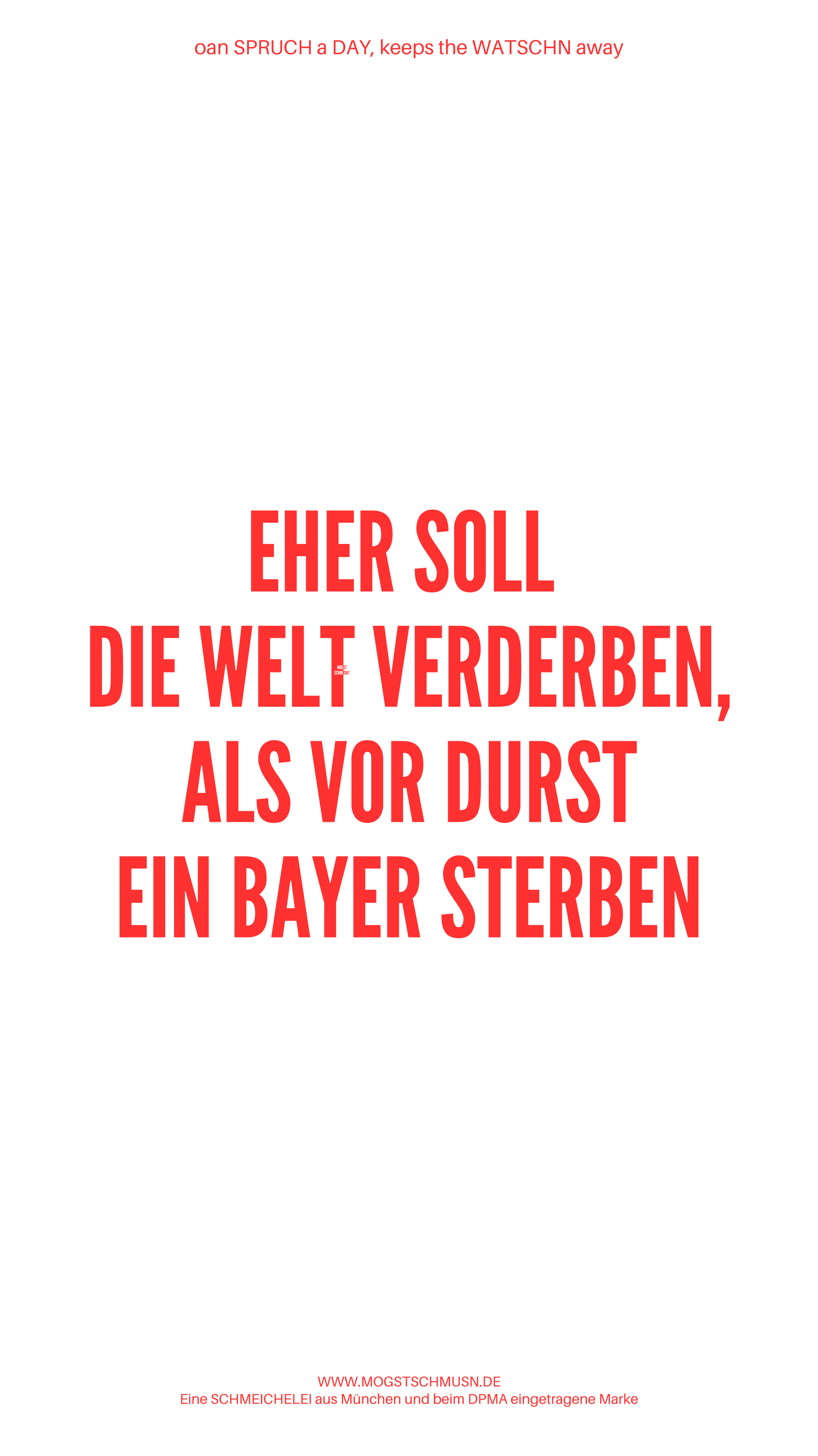 Weißes digitales Hintergrundbild mit dem bayerischen Spruch „EHER SOLL DIE WELT VERDERBEN, ALS VOR DURST EIN BAYER STERBEN“ in roter Schrift, darunter Website und Markenschriftzug von mogstschmusn.de