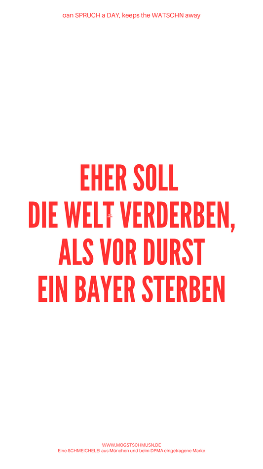 Weißes digitales Hintergrundbild mit dem bayerischen Spruch „EHER SOLL DIE WELT VERDERBEN, ALS VOR DURST EIN BAYER STERBEN“ in roter Schrift, darunter Website und Markenschriftzug von mogstschmusn.de