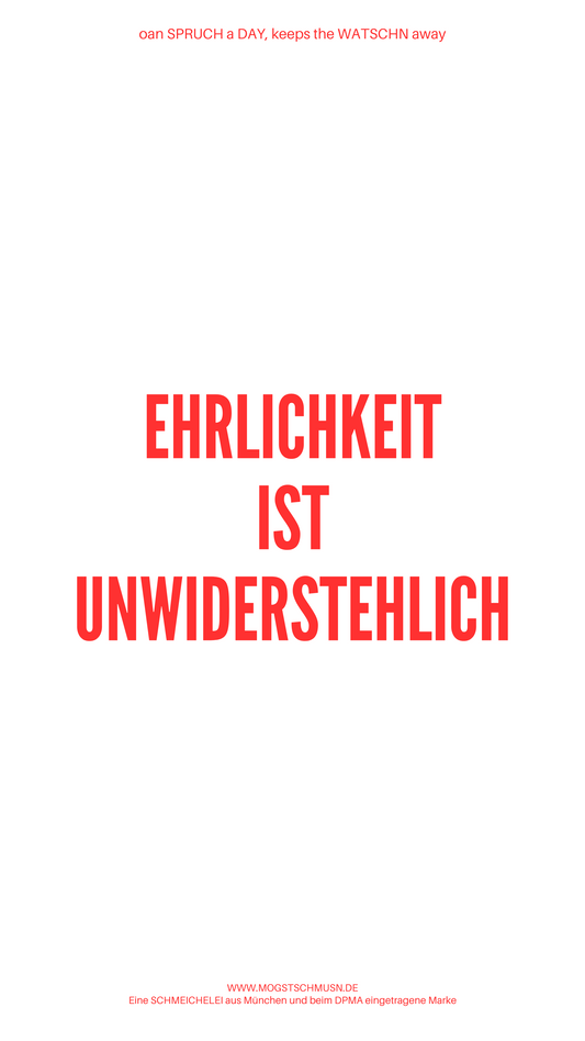 EHRLICHKEIT IST UNWIDERSTEHLICH