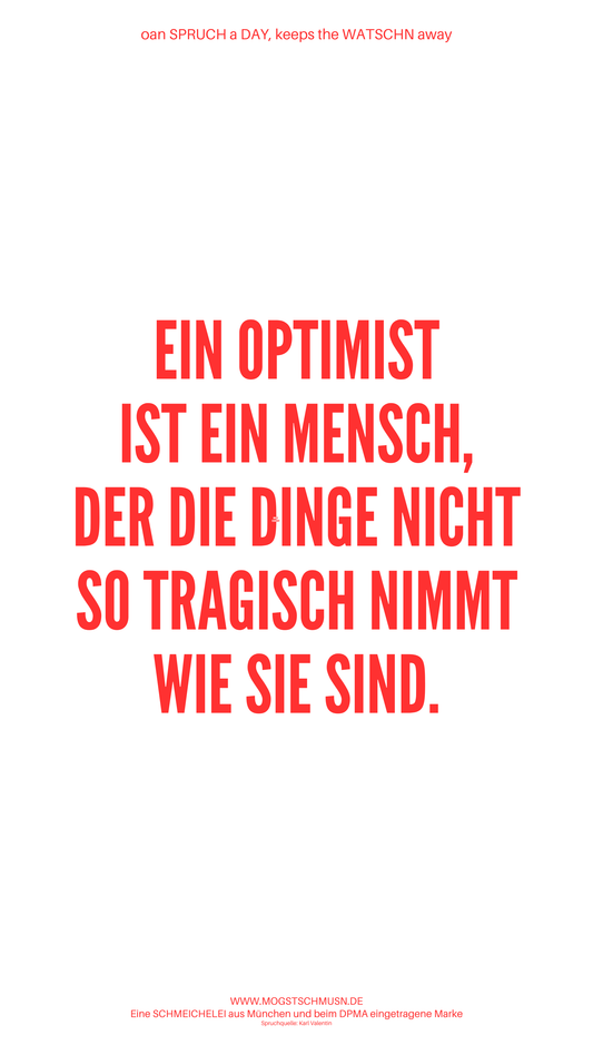 Weißes digitales Hintergrundbild mit dem bayerischen Spruch „EIN OPTIMIST IST EIN MENSCH, DER DIE DINGE NICHT SO TRAGISCH NIMMT WIE SIE SIND.“ in roter Schrift, darunter Website und Markenschriftzug von mogstschmusn.de