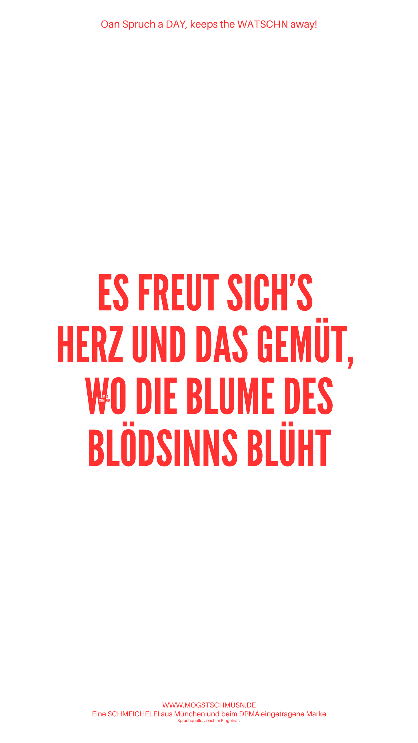 ES FREUT SICH'S HERZ UND DAS GEMÜT, WO DIE BLUME DES BLÖDSINNS BLÜHT