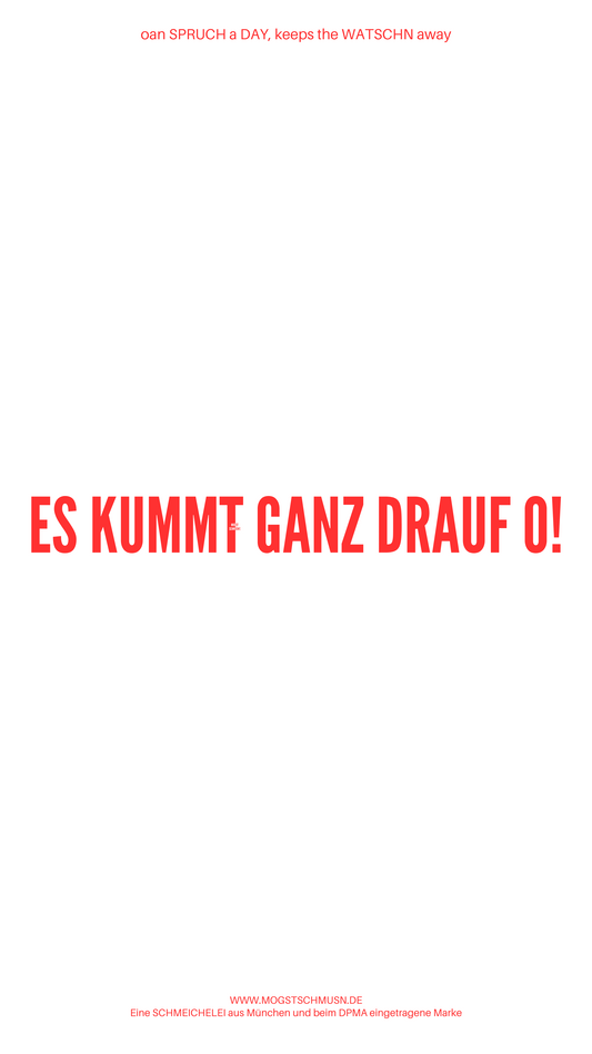 Weißes digitales Hintergrundbild mit dem bayerischen Spruch „ES KUMMT GANZ DRAUF O!“ in roter Schrift, darunter Website und Markenschriftzug von mogstschmusn.de
