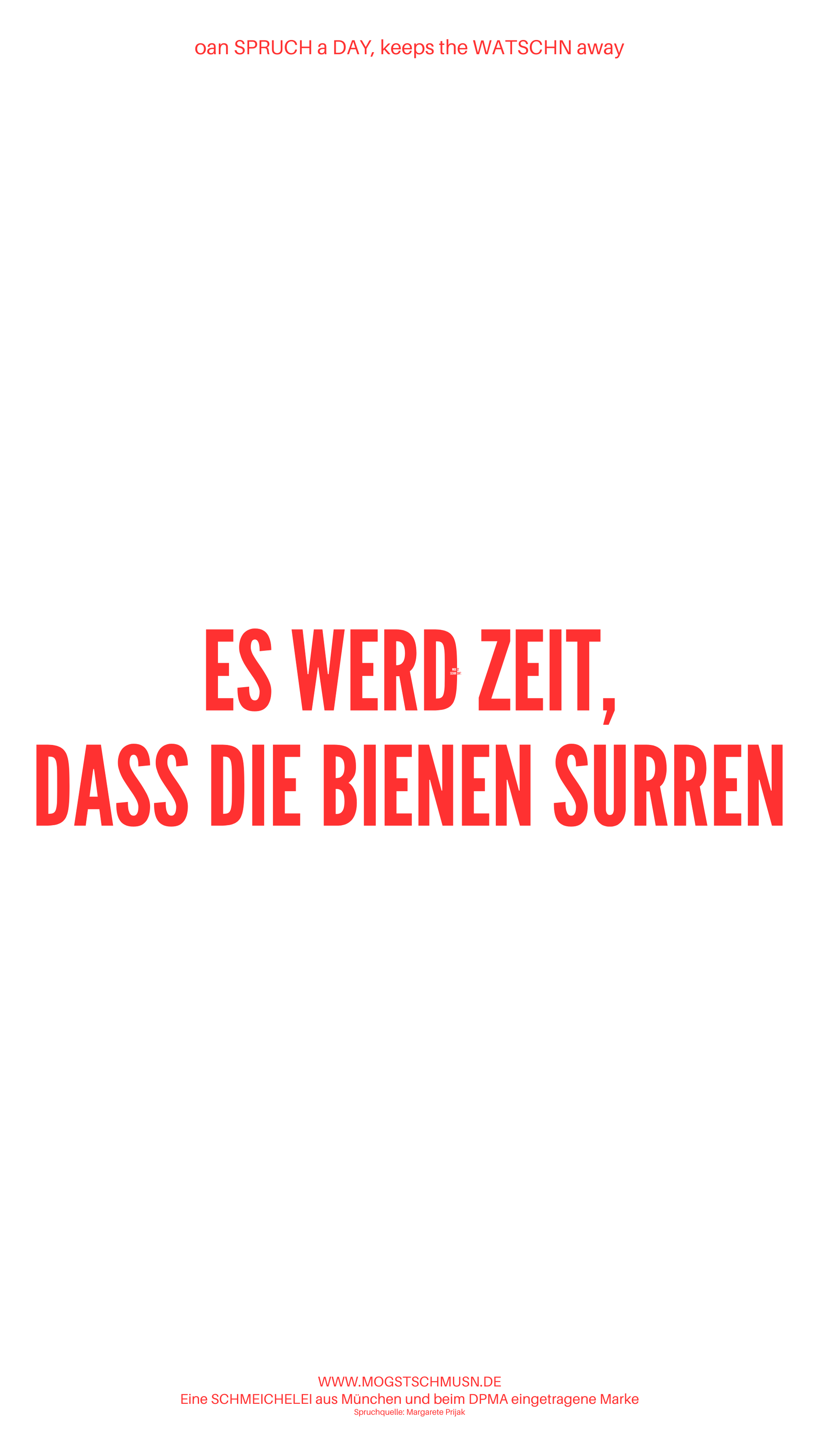 Weißes digitales Hintergrundbild mit dem bayerischen Spruch „ES WERD ZEIT, DASS DIE BIENEN SURREN“in roter Schrift, darunter Website und Markenschriftzug von mogstschmusn.de