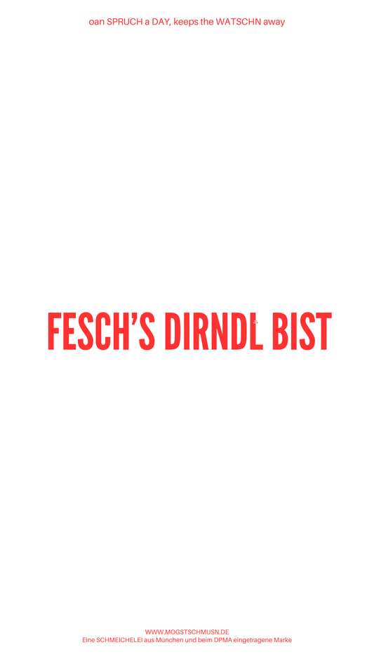 Weißes digitales Hintergrundbild mit dem bayerischen Spruch „FESCH’S DIRNDL BIST“in roter Schrift, darunter Website und Markenschriftzug von mogstschmusn.de
