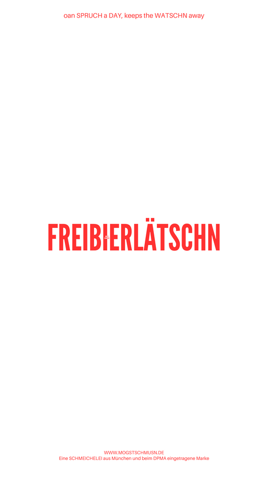 Weißes digitales Hintergrundbild mit dem bayerischen Spruch „FREIBIERLÄTSCHN“ in roter Schrift, darunter Website und Markenschriftzug von mogstschmusn.de
