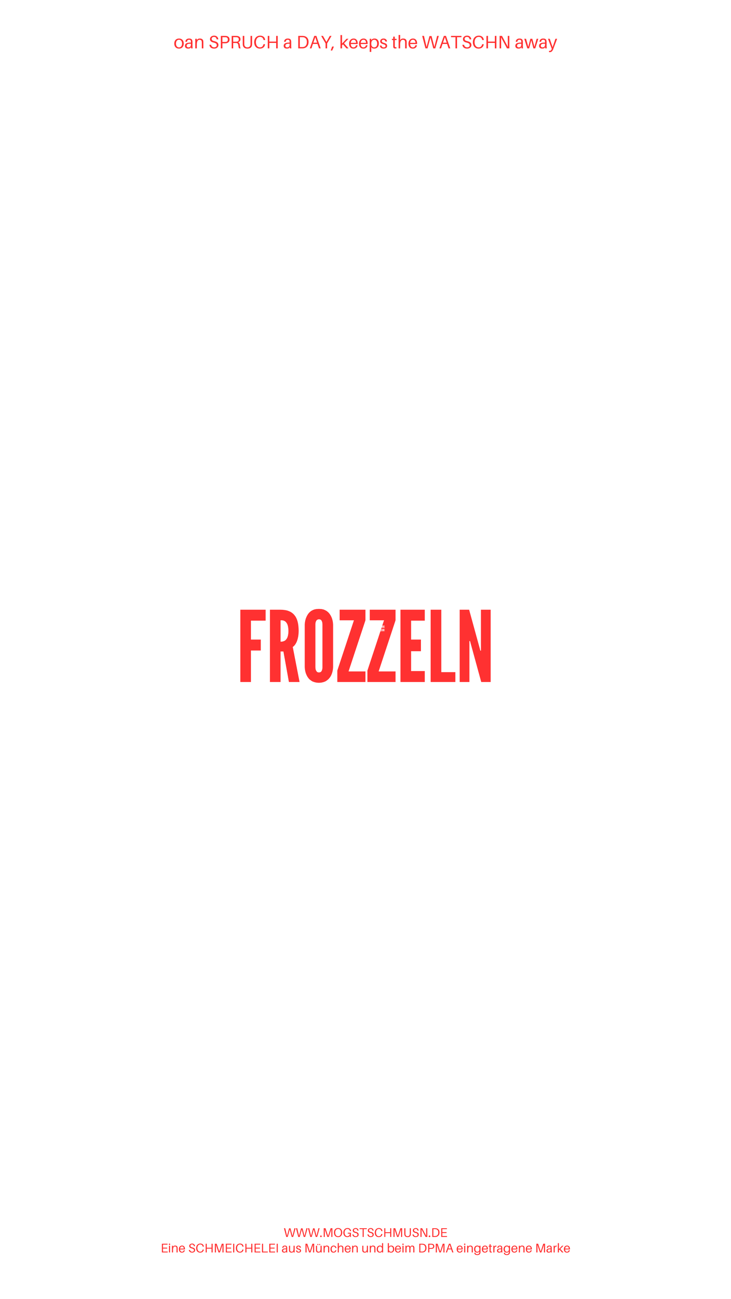 Weißes digitales Hintergrundbild mit dem bayerischen Spruch „FROZZELN“in roter Schrift, darunter Website und Markenschriftzug von mogstschmusn.de