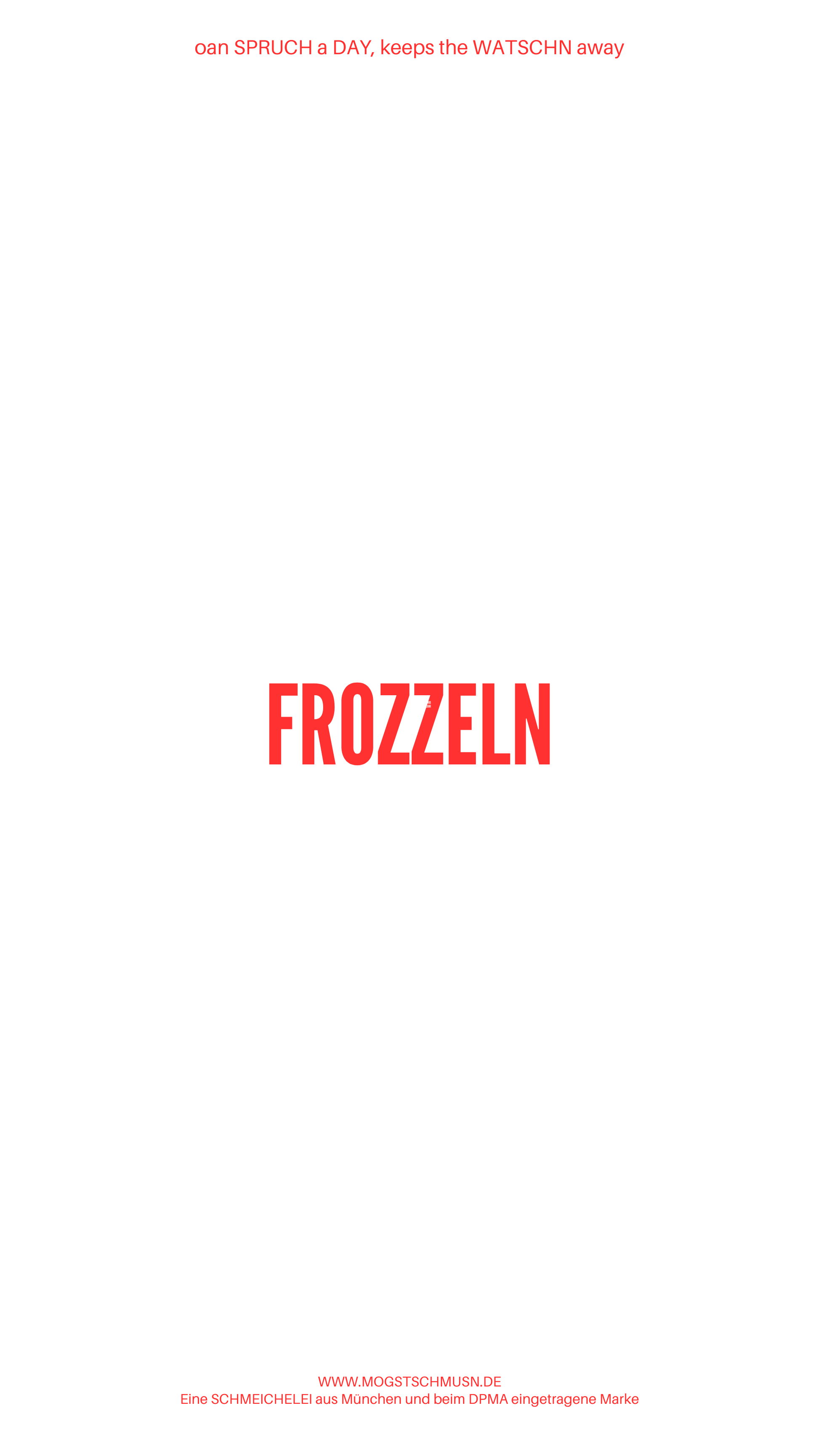 Weißes digitales Hintergrundbild mit dem bayerischen Spruch „FROZZELN“in roter Schrift, darunter Website und Markenschriftzug von mogstschmusn.de