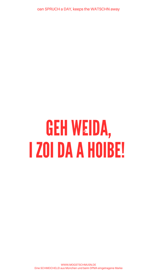 Weißes digitales Hintergrundbild mit dem bayerischen Spruch „GEH WEIDA, I ZOI DA A HOIBE!“ in roter Schrift, darunter Website und Markenschriftzug von mogstschmusn.de