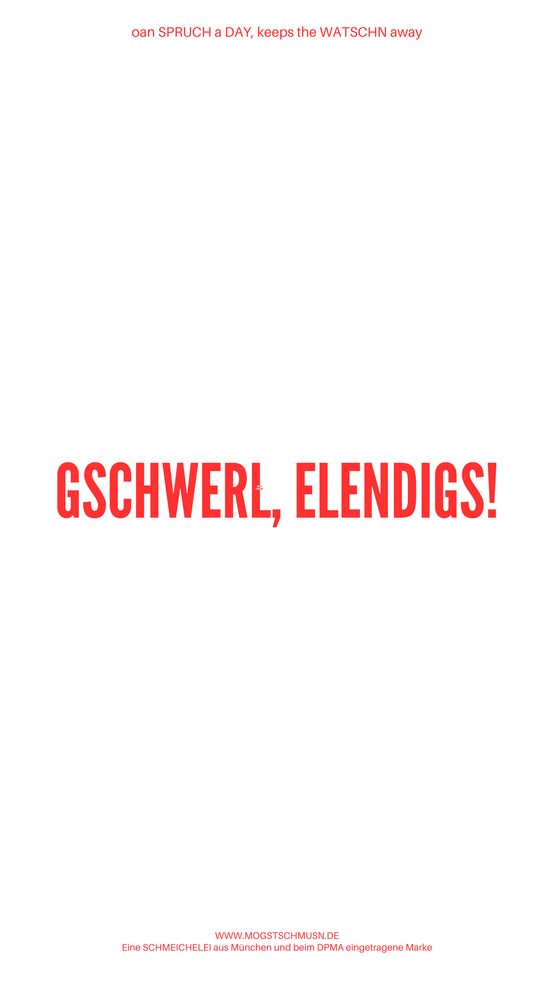 Weißes digitales Hintergrundbild mit dem bayerischen Spruch „GSCHWERL, ELENDIGS!“in roter Schrift, darunter Website und Markenschriftzug von mogstschmusn.de