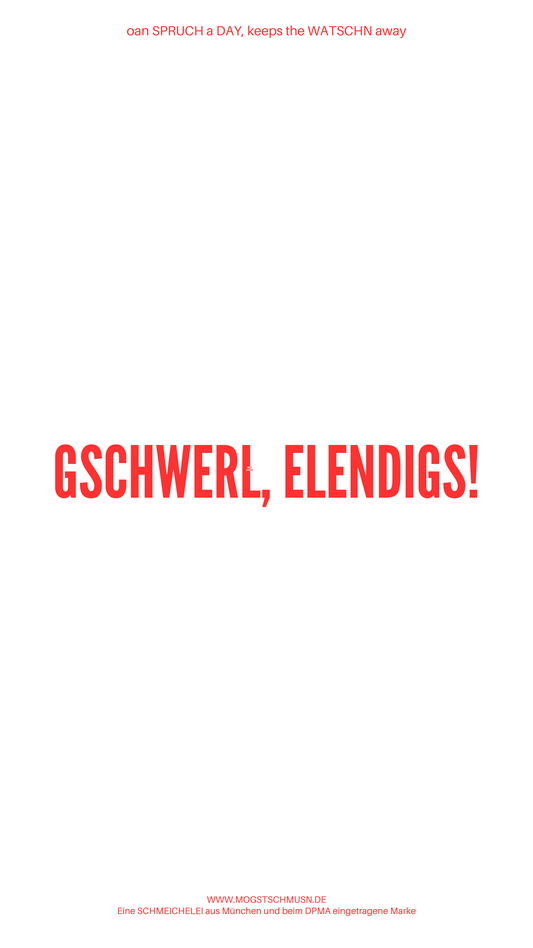 Weißes digitales Hintergrundbild mit dem bayerischen Spruch „GSCHWERL, ELENDIGS!“in roter Schrift, darunter Website und Markenschriftzug von mogstschmusn.de