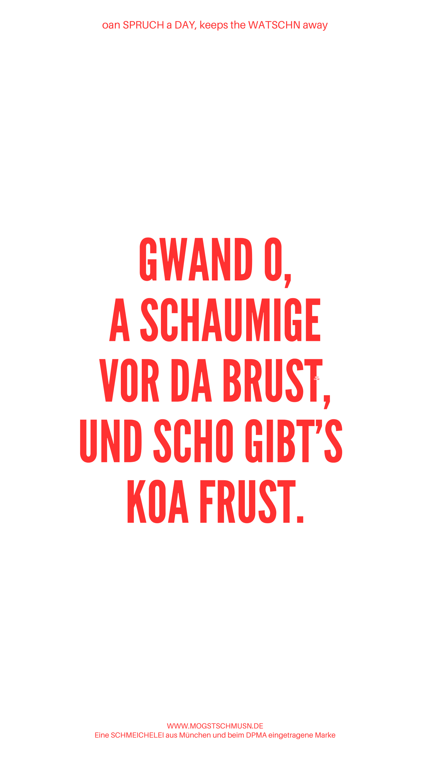 Weißes digitales Hintergrundbild mit dem bayerischen Spruch „GWAND O, A SCHAUMIGE VOR DA BRUST, UND SCHO GIBT’S KOA FRUST.“ in roter Schrift, darunter Website und Markenschriftzug von mogstschmusn.de