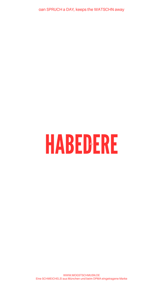 Weißes digitales Hintergrundbild mit dem bayerischen Spruch „HABEDERE“ in roter Schrift, darunter Website und Markenschriftzug von mogstschmusn.de