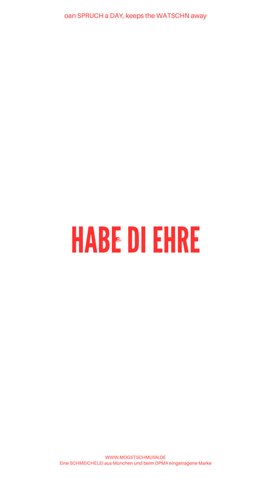 Weißes digitales Hintergrundbild mit dem bayerischen Spruch „HABE DI EHRE“ in roter Schrift, darunter Website und Markenschriftzug von mogstschmusn.de