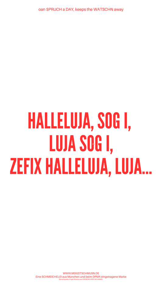 Weißes digitales Hintergrundbild mit dem bayerischen Spruch „HALLELUIJA, SOG I, LUJA SOG I, ZEFIX HALLELUIA, LUJA…“in roter Schrift, darunter Website und Markenschriftzug von mogstschmusn.de
