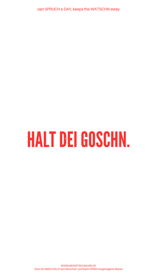 Weißes digitales Hintergrundbild mit dem bayerischen Spruch „HALT DEI GOSCHN.“in roter Schrift, darunter Website und Markenschriftzug von mogstschmusn.de