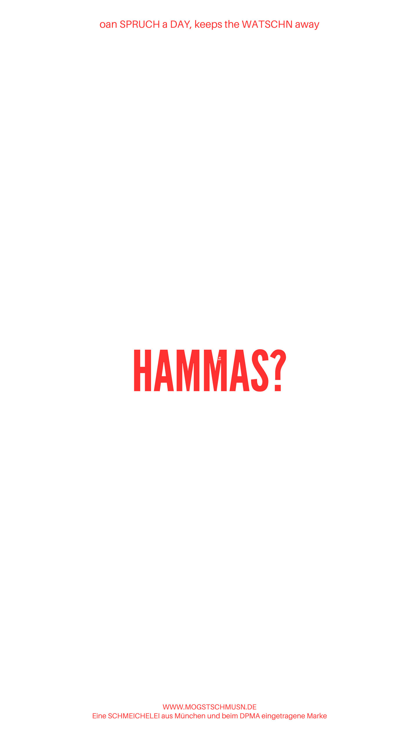 Weißes digitales Hintergrundbild mit dem bayerischen Spruch „HAMMAS?“in roter Schrift, darunter Website und Markenschriftzug von mogstschmusn.de
