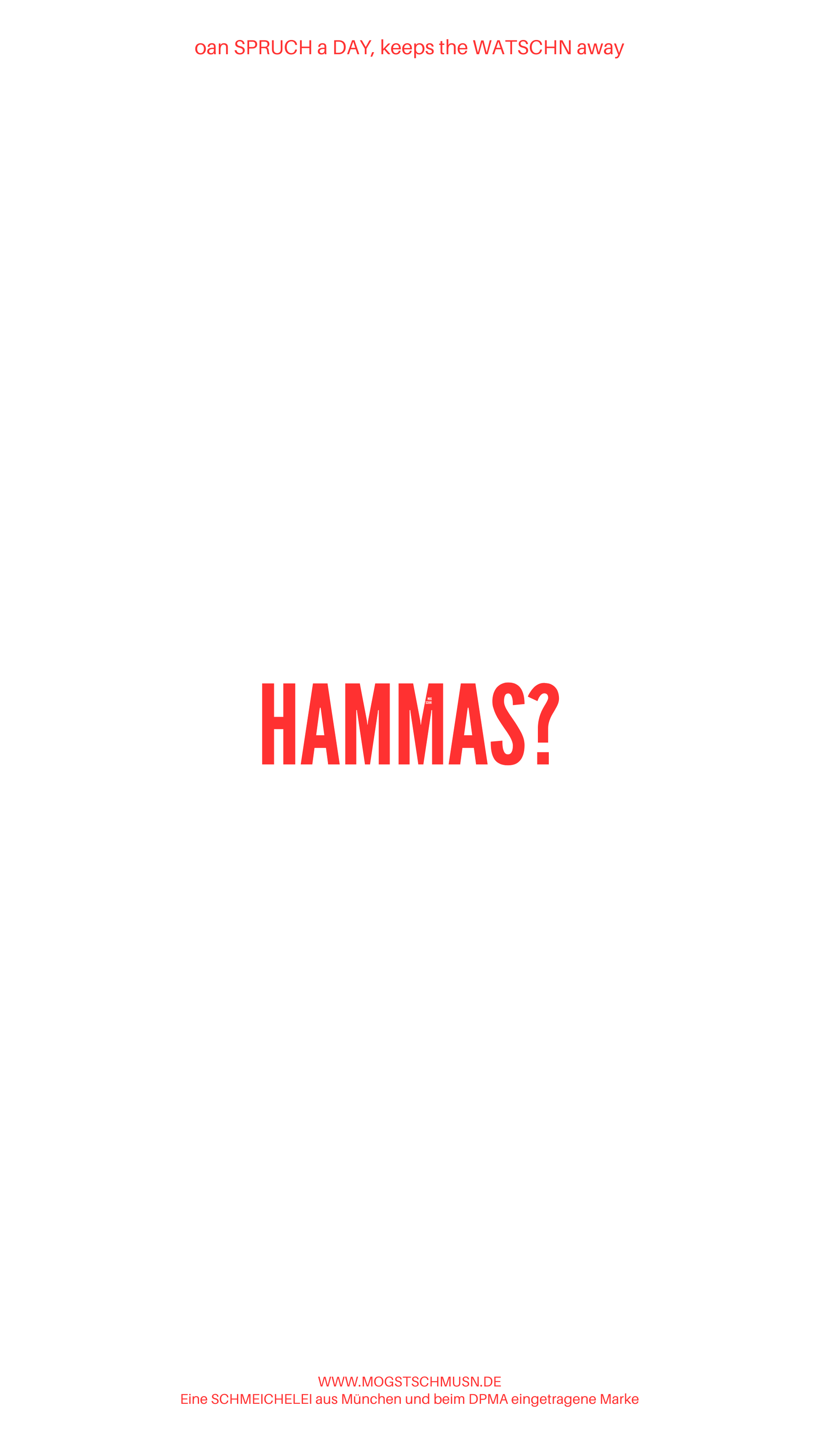 Weißes digitales Hintergrundbild mit dem bayerischen Spruch „HAMMAS?“in roter Schrift, darunter Website und Markenschriftzug von mogstschmusn.de