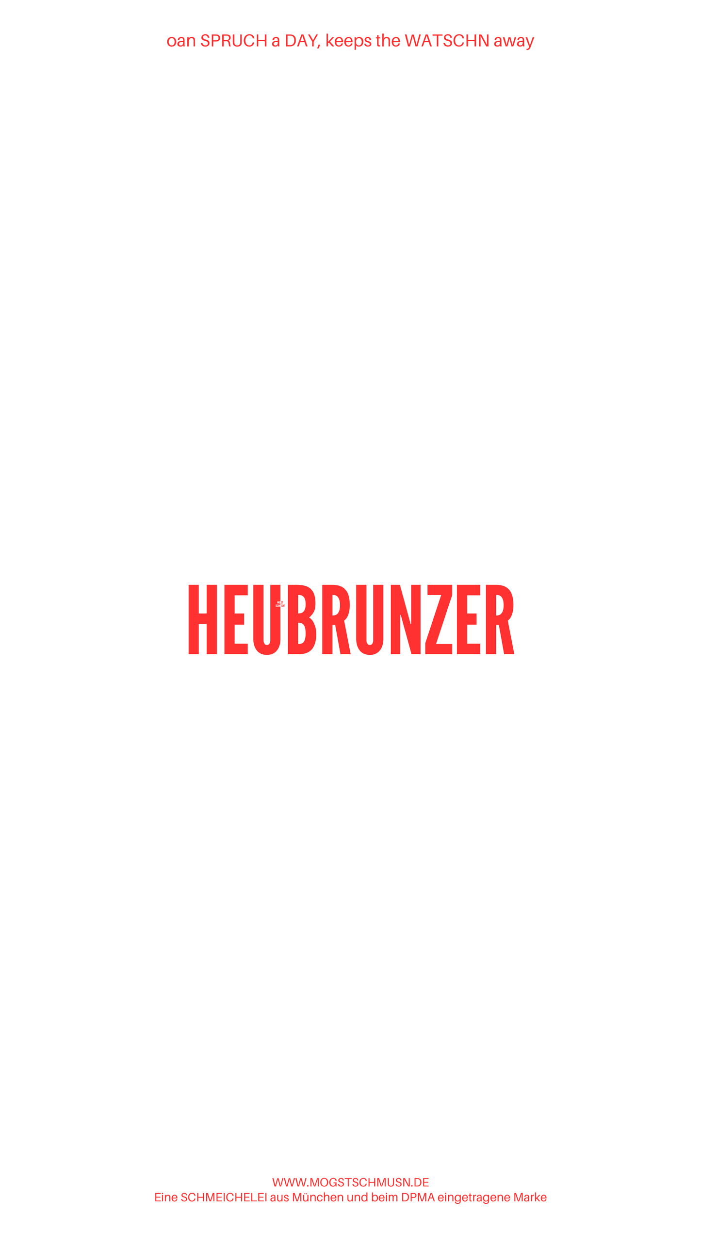 Weißes digitales Hintergrundbild mit dem bayerischen Spruch „HEUBRUNZER“ in roter Schrift, darunter Website und Markenschriftzug von mogstschmusn.de