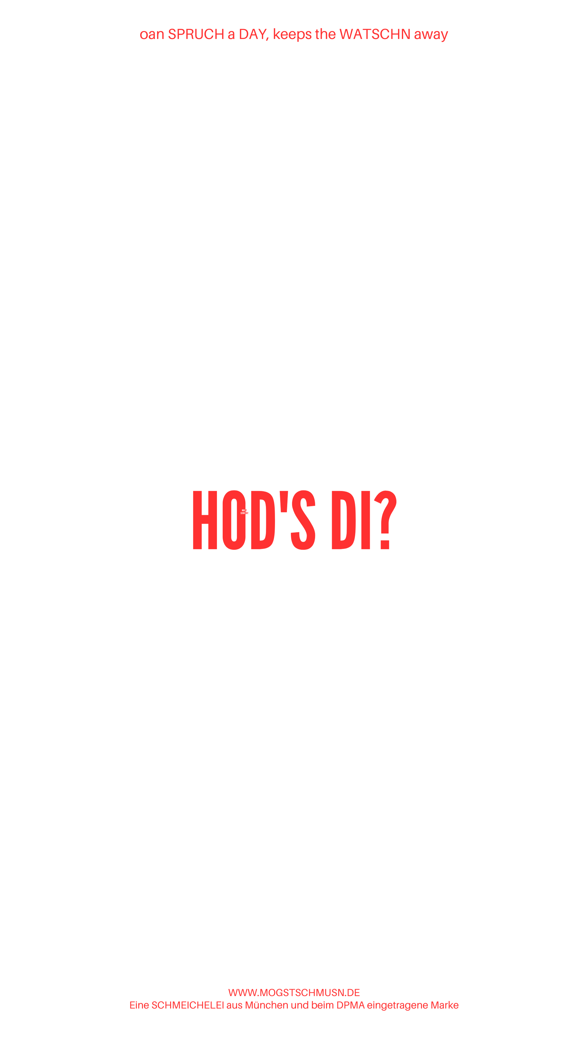 Weißes digitales Hintergrundbild mit dem bayerischen Spruch „HOD’S DI?“in roter Schrift, darunter Website und Markenschriftzug von mogstschmusn.de
